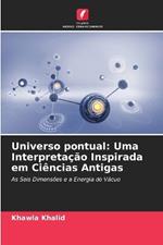 Universo pontual: Uma Interpreta??o Inspirada em Ci?ncias Antigas