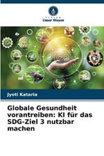 Globale Gesundheit vorantreiben: KI f?r das SDG-Ziel 3 nutzbar machen