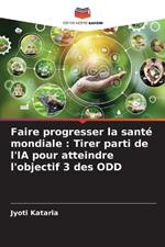 Faire progresser la sant? mondiale: Tirer parti de l'IA pour atteindre l'objectif 3 des ODD