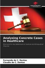 Analysing Concrete Cases in Healthcare