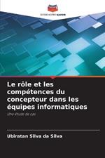 Le r?le et les comp?tences du concepteur dans les ?quipes informatiques