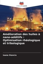 Am?lioration des huiles ? nano-additifs: Optimisation rh?ologique et tribologique