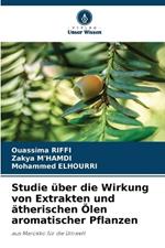 Studie ?ber die Wirkung von Extrakten und ?therischen ?len aromatischer Pflanzen