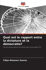 Quel est le rapport entre la dictature et la d?mocratie?