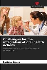 Challenges for the integration of oral health actions