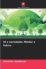 IA e sociedade: Moldar o futuro