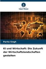 KI und Wirtschaft: Die Zukunft der Wirtschaftslandschaften gestalten