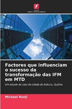 Factores que influenciam o sucesso da transforma??o das IFM em MTD