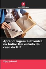 Aprendizagem eletr?nica na ?ndia: Um estudo de caso da U.P