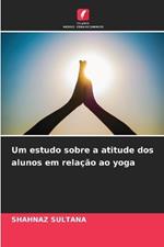 Um estudo sobre a atitude dos alunos em rela??o ao yoga