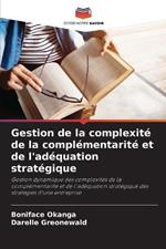 Gestion de la complexit? de la compl?mentarit? et de l'ad?quation strat?gique