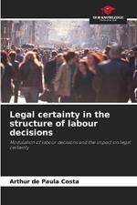 Legal certainty in the structure of labour decisions