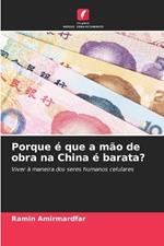 Porque ? que a m?o de obra na China ? barata?