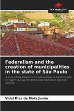 Federalism and the creation of municipalities in the state of S?o Paulo