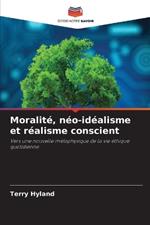 Moralit?, n?o-id?alisme et r?alisme conscient