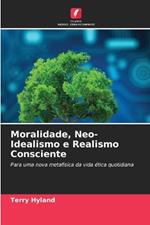 Moralidade, Neo-Idealismo e Realismo Consciente