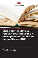 ?tude sur les d?fis ? relever pour assurer un enseignement sup?rieur de qualit? en RDC