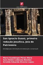 San Ignacio Guaz?, primeira redu??o jesu?tica, Joia do Patrim?nio