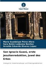 San Ignacio Guaz?, erste Jesuitenreduktion, Juwel des Erbes