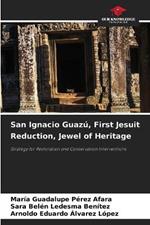 San Ignacio Guaz?, First Jesuit Reduction, Jewel of Heritage