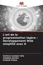 L'art de la programmation l?g?re: D?veloppement Web simplifi? avec H