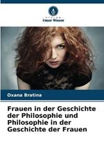 Frauen in der Geschichte der Philosophie und Philosophie in der Geschichte der Frauen