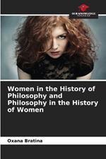 Women in the History of Philosophy and Philosophy in the History of Women