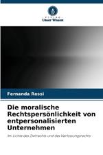 Die moralische Rechtspers?nlichkeit von entpersonalisierten Unternehmen