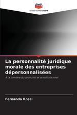 La personnalit? juridique morale des entreprises d?personnalis?es