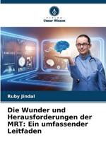 Die Wunder und Herausforderungen der MRT: Ein umfassender Leitfaden