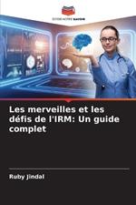 Les merveilles et les d?fis de l'IRM: Un guide complet