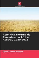 A pol?tica externa do Zimbabu? na ?frica Austral, 1980-2013