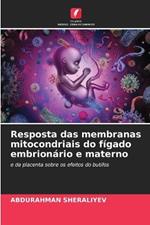 Resposta das membranas mitocondriais do f?gado embrion?rio e materno