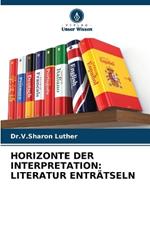 Horizonte Der Interpretation: Literatur Entr?tseln