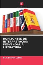 Horizontes de Interpreta??o: Desvendar a Literatura