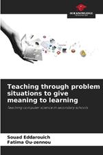 Teaching through problem situations to give meaning to learning