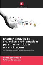 Ensinar atrav?s de situa??es problem?ticas para dar sentido ? aprendizagem