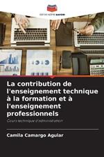 La contribution de l'enseignement technique ? la formation et ? l'enseignement professionnels