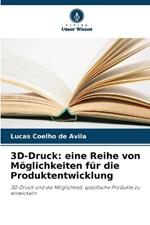 3D-Druck: eine Reihe von M?glichkeiten f?r die Produktentwicklung