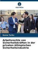 Arbeitsrechte von Sicherheitskr?ften in der privaten ?thiopischen Sicherheitsindustrie