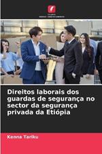 Direitos laborais dos guardas de seguran?a no sector da seguran?a privada da Eti?pia