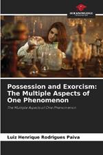 Possession and Exorcism: The Multiple Aspects of One Phenomenon