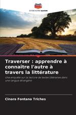 Traverser: apprendre ? conna?tre l'autre ? travers la litt?rature