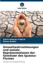 Umweltwahrnehmungen und soziale Repr?sentationen der Gew?sser des Iguassu-Flusses