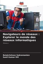 Navigateurs de r?seaux: Explorer le monde des r?seaux informatiques