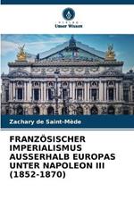 Franz?sischer Imperialismus Ausserhalb Europas Unter Napoleon III (1852-1870)