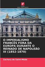 O Imperialismo Franc?s Fora Da Europa Durante O Reinado de Napole?o III (1852-1870)