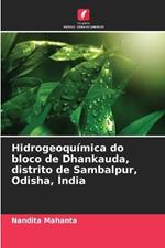 Hidrogeoqu?mica do bloco de Dhankauda, distrito de Sambalpur, Odisha, ?ndia