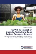 COVID-19 Impact on Uganda Agricultural Food System Outreach Services