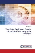 The Data Explorer's Guide: Techniques for Insightful Analysis